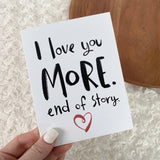Big Moods - I Love You More. End of Story. Valentine's Day Card