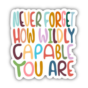 Big Moods - Never Forget Wildly Capable Lettering Positivity Sticker