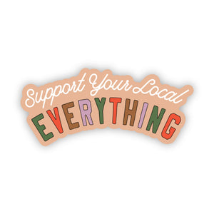 Big Moods - "Support Your Local Everything" Sticker